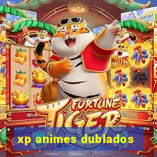 xp animes dublados